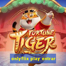 onlyflix play entrar